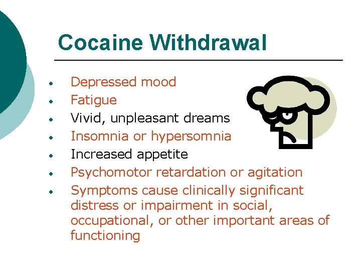 Cocaine Withdrawal • • Depressed mood Fatigue Vivid, unpleasant dreams Insomnia or hypersomnia Increased