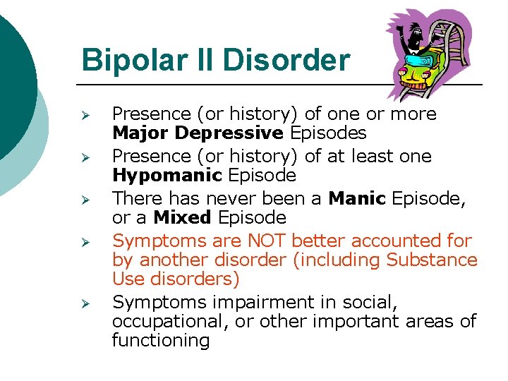 Bipolar II Disorder Ø Ø Ø Presence (or history) of one or more Major