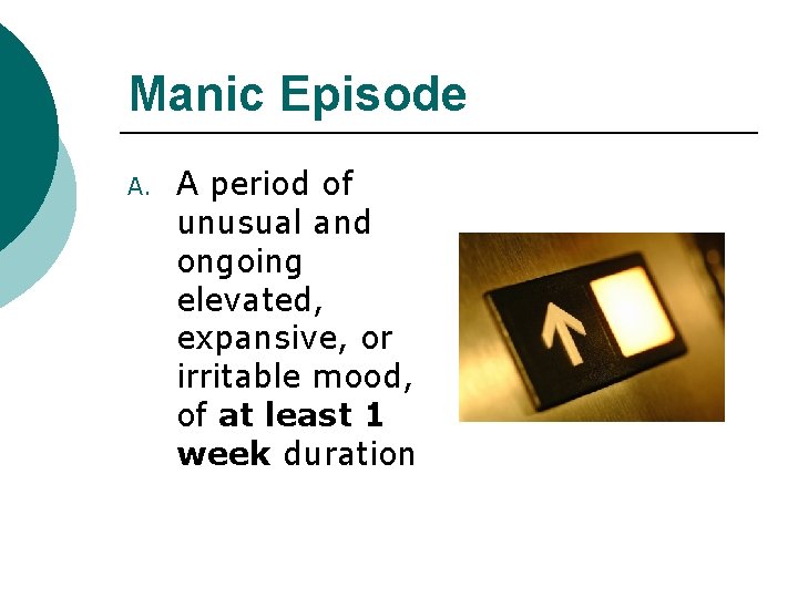 Manic Episode A. A period of unusual and ongoing elevated, expansive, or irritable mood,