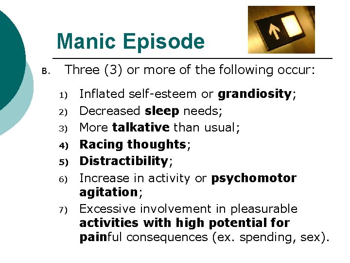 Manic Episode B. Three (3) or more of the following occur: 1) 2) 3)