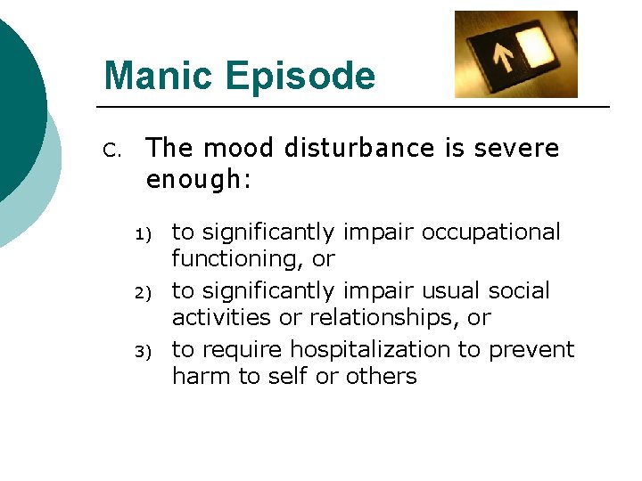 Manic Episode C. The mood disturbance is severe enough: 1) 2) 3) to significantly