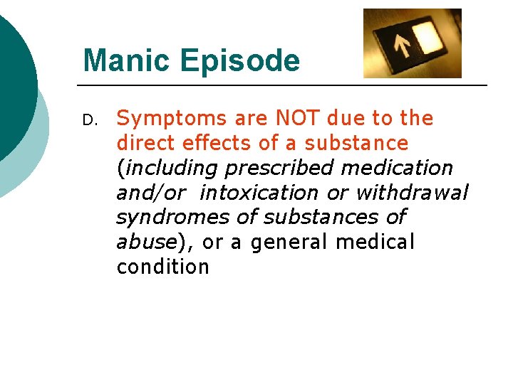 Manic Episode D. Symptoms are NOT due to the direct effects of a substance