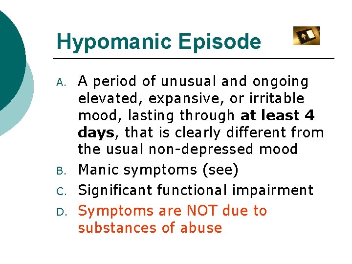Hypomanic Episode A. B. C. D. A period of unusual and ongoing elevated, expansive,