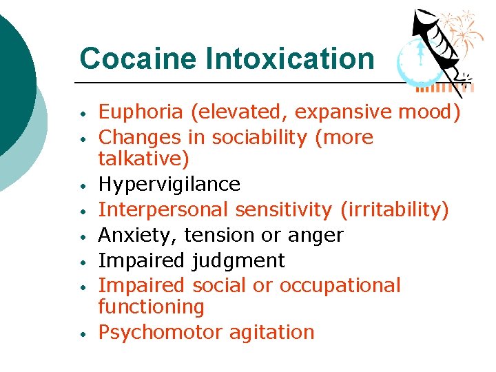Cocaine Intoxication • • Euphoria (elevated, expansive mood) Changes in sociability (more talkative) Hypervigilance