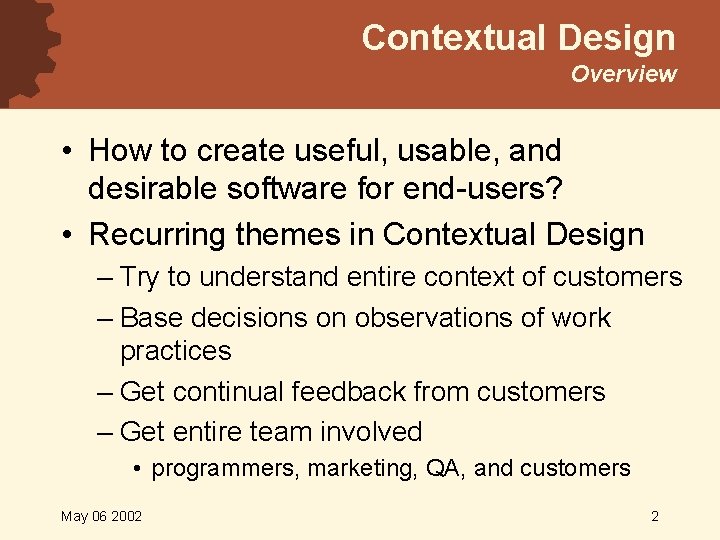 Contextual Design Overview • How to create useful, usable, and desirable software for end-users?
