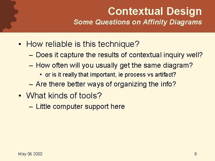 Contextual Design Some Questions on Affinity Diagrams • How reliable is this technique? –