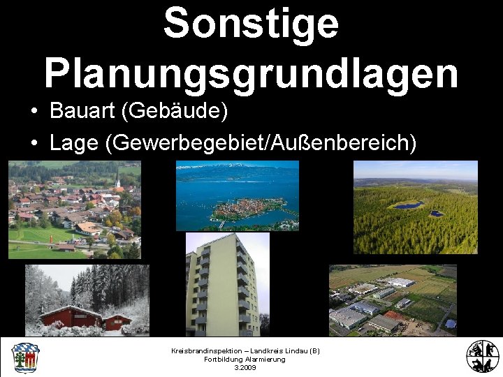 Sonstige Planungsgrundlagen • Bauart (Gebäude) • Lage (Gewerbegebiet/Außenbereich) Kreisbrandinspektion – Landkreis Lindau (B) Fortbildung