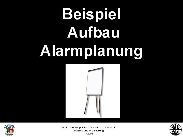Beispiel Aufbau Alarmplanung Kreisbrandinspektion – Landkreis Lindau (B) Fortbildung Alarmierung 3. 2009 Kreisbrandinspektion Lindau/Bodensee