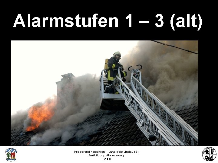 Alarmstufen 1 – 3 (alt) Kreisbrandinspektion – Landkreis Lindau (B) Fortbildung Alarmierung 3. 2009