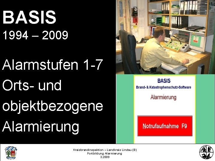 BASIS 1994 – 2009 Alarmstufen 1 -7 Orts- und objektbezogene Alarmierung Kreisbrandinspektion – Landkreis