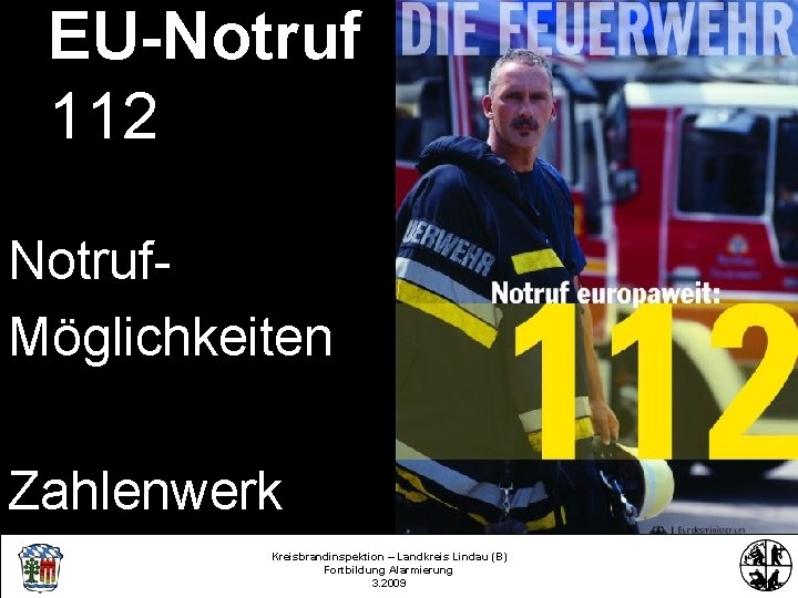 EU-Notruf 112 Notruf. Möglichkeiten Zahlenwerk Kreisbrandinspektion – Landkreis Lindau (B) Fortbildung Alarmierung 3. 2009