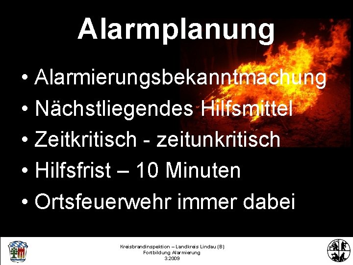 Alarmplanung • Alarmierungsbekanntmachung • Nächstliegendes Hilfsmittel • Zeitkritisch - zeitunkritisch • Hilfsfrist – 10