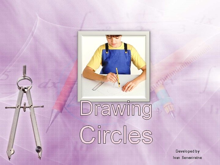 Drawing Circles Developed by Ivan Seneviratne 