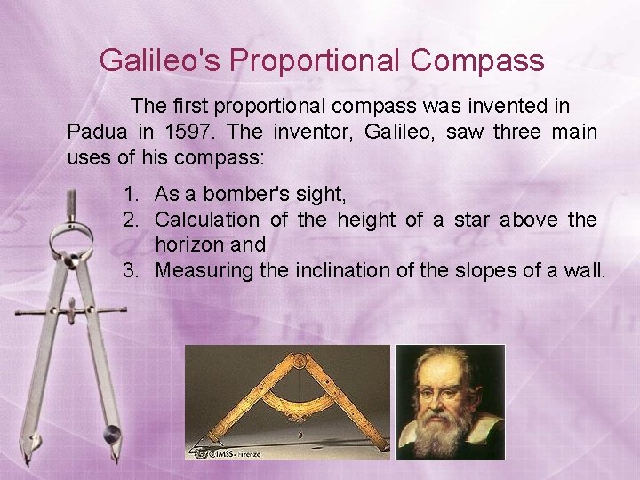 Galileo's Proportional Compass The first proportional compass was invented in Padua in 1597. The