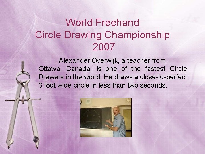 World Freehand Circle Drawing Championship 2007 Alexander Overwijk, a teacher from Ottawa, Canada, is
