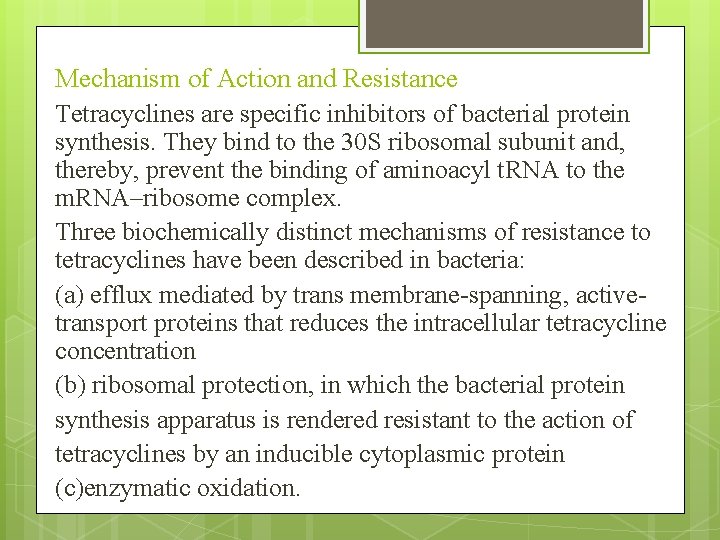 Mechanism of Action and Resistance Tetracyclines are specific inhibitors of bacterial protein synthesis. They