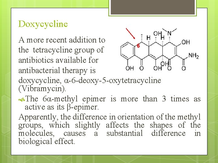 Doxycycline A more recent addition to 6 the tetracycline group of antibiotics available for