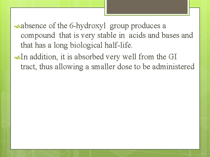  absence of the 6 -hydroxyl group produces a compound that is very stable