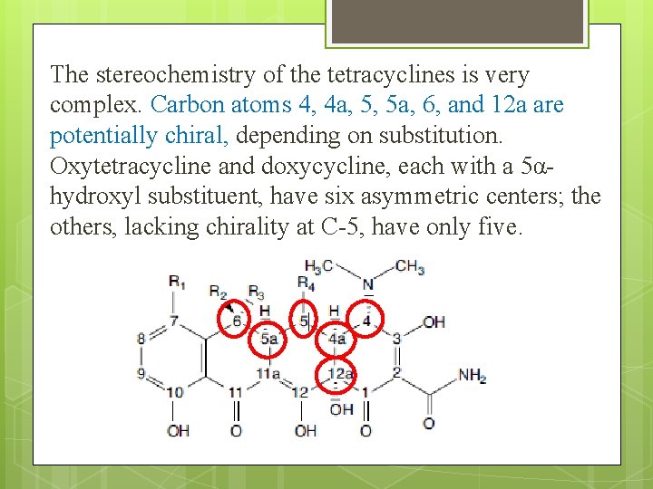 The stereochemistry of the tetracyclines is very complex. Carbon atoms 4, 4 a, 5,