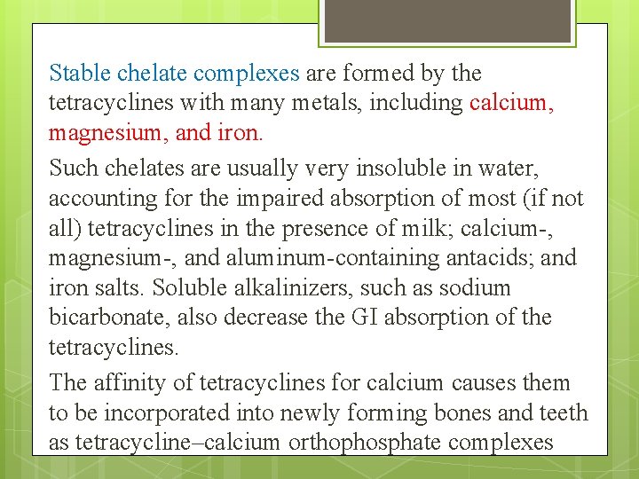 Stable chelate complexes are formed by the tetracyclines with many metals, including calcium, magnesium,