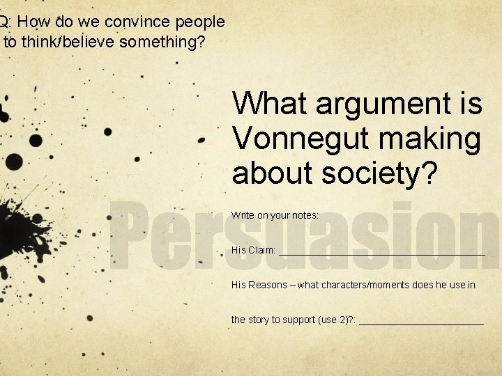 Q: How do we convince people to think/believe something? What argument is Vonnegut making