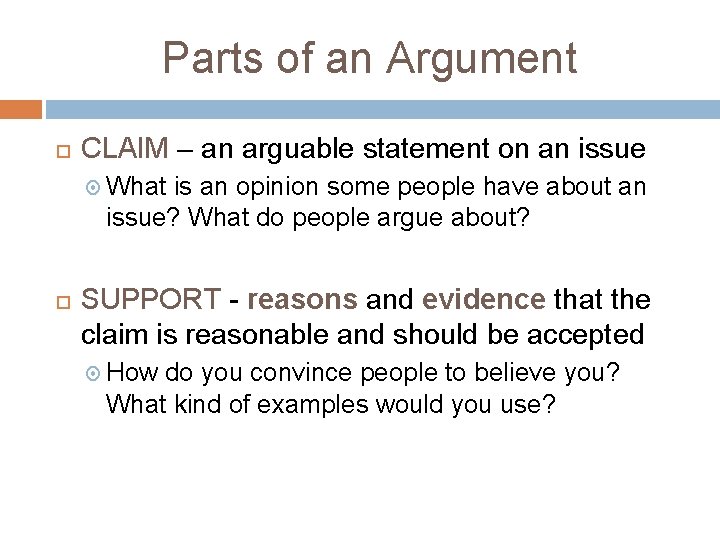 Parts of an Argument CLAIM – an arguable statement on an issue What is