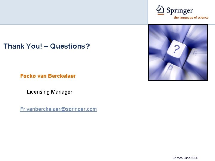 Thank You! – Questions? Focko van Berckelaer Licensing Manager Fr. vanberckelaer@springer. com Crimea June