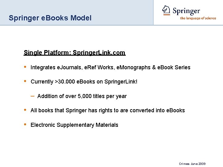 Springer e. Books Model Single Platform: Springer. Link. com • Integrates e. Journals, e.