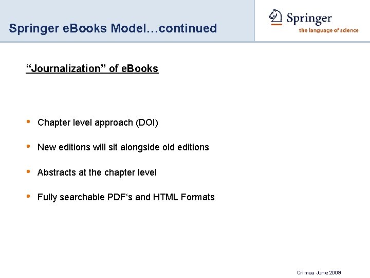 Springer e. Books Model…continued “Journalization” of e. Books • Chapter level approach (DOI) •