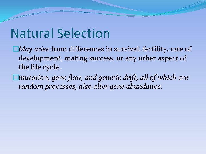 Natural Selection �May arise from differences in survival, fertility, rate of development, mating success,