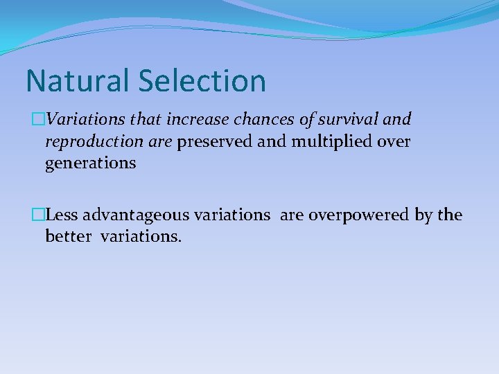 Natural Selection �Variations that increase chances of survival and reproduction are preserved and multiplied