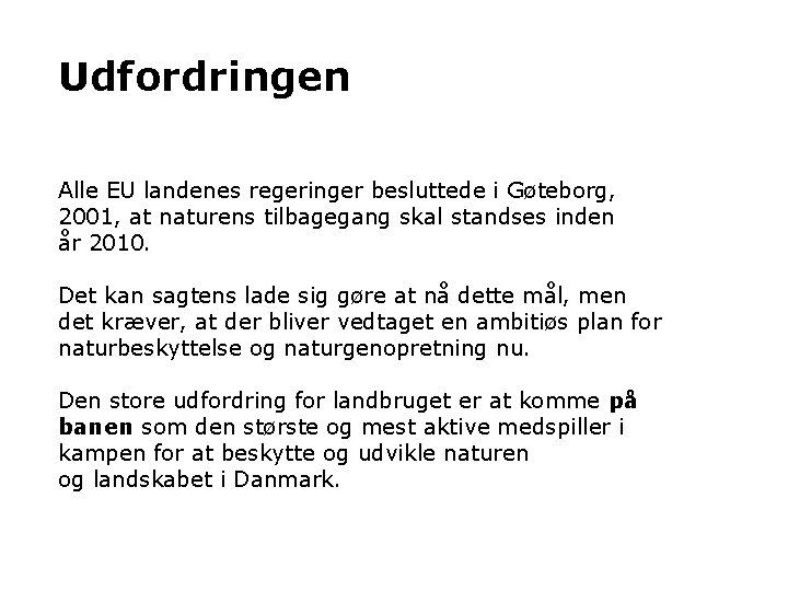 Udfordringen Alle EU landenes regeringer besluttede i Gøteborg, 2001, at naturens tilbagegang skal standses