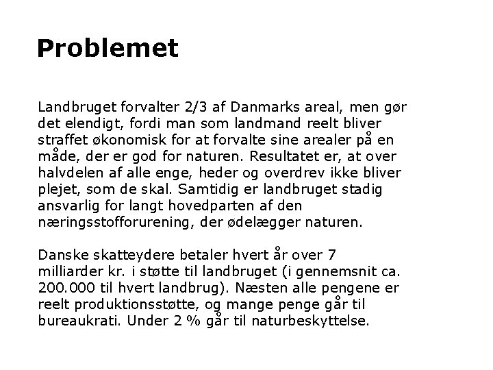Problemet Landbruget forvalter 2/3 af Danmarks areal, men gør det elendigt, fordi man som