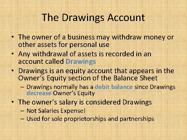 The Drawings Account • The owner of a business may withdraw money or other