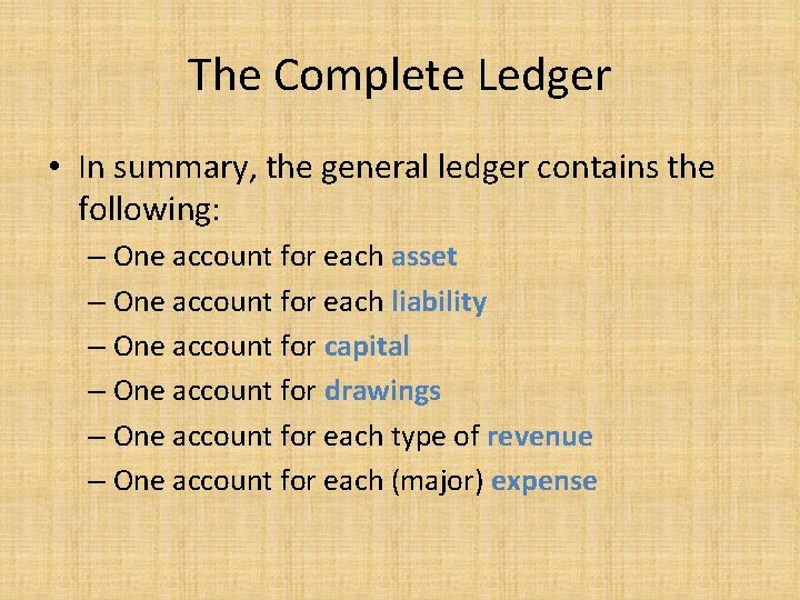 The Complete Ledger • In summary, the general ledger contains the following: – One