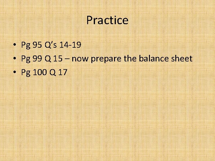 Practice • Pg 95 Q’s 14 -19 • Pg 99 Q 15 – now