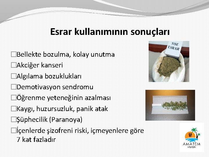 Esrar kullanımının sonuçları �Bellekte bozulma, kolay unutma �Akciğer kanseri �Algılama bozuklukları �Demotivasyon sendromu �Öğrenme