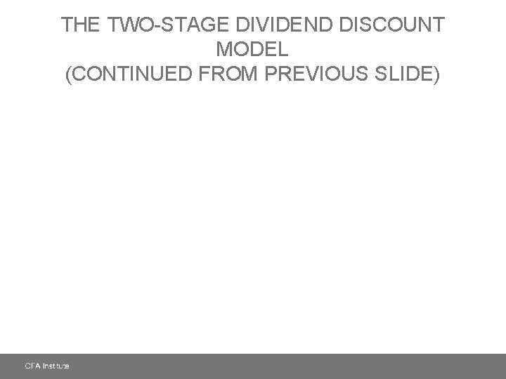 THE TWO-STAGE DIVIDEND DISCOUNT MODEL (CONTINUED FROM PREVIOUS SLIDE) 
