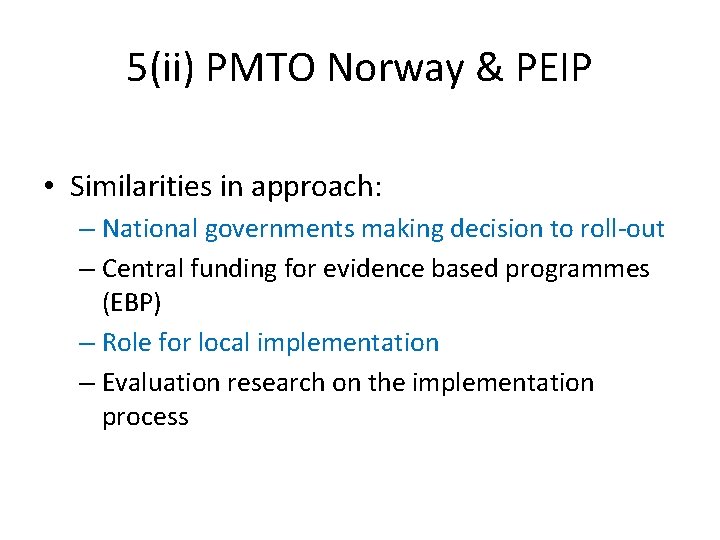 5(ii) PMTO Norway & PEIP • Similarities in approach: – National governments making decision