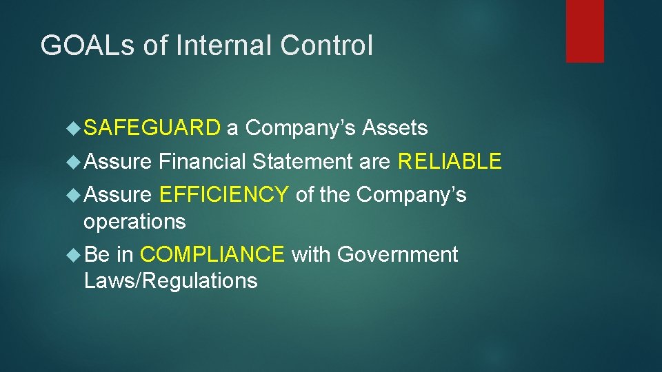 GOALs of Internal Control SAFEGUARD Assure a Company’s Assets Financial Statement are RELIABLE Assure