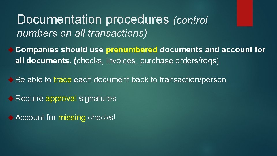 Documentation procedures (control numbers on all transactions) Companies should use prenumbered documents and account