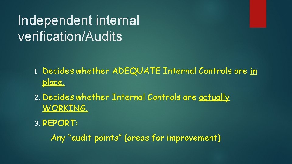 Independent internal verification/Audits 1. Decides whether ADEQUATE Internal Controls are in place. 2. Decides