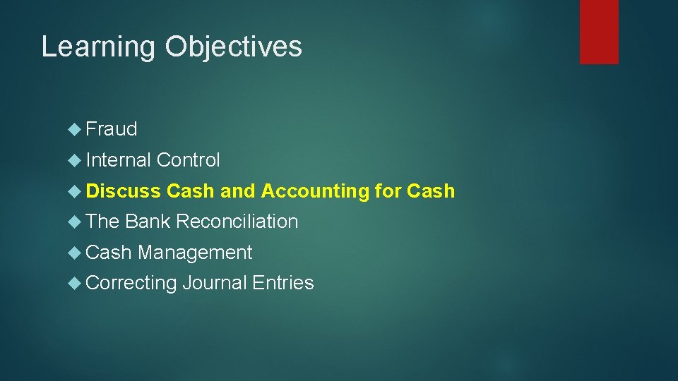 Learning Objectives Fraud Internal Control Discuss The Cash and Accounting for Cash Bank Reconciliation