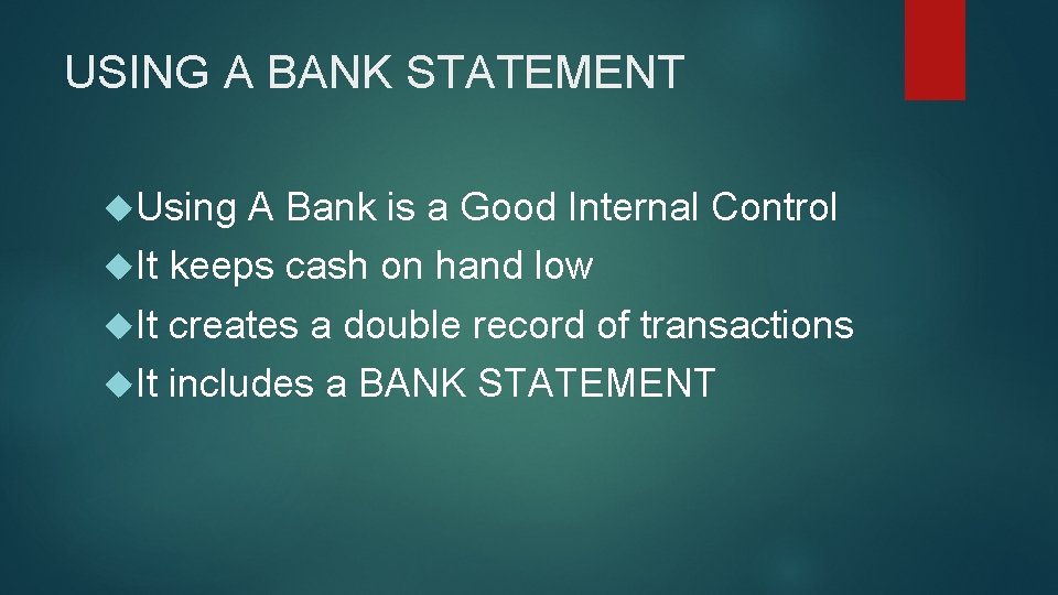 USING A BANK STATEMENT Using A Bank is a Good Internal Control It keeps