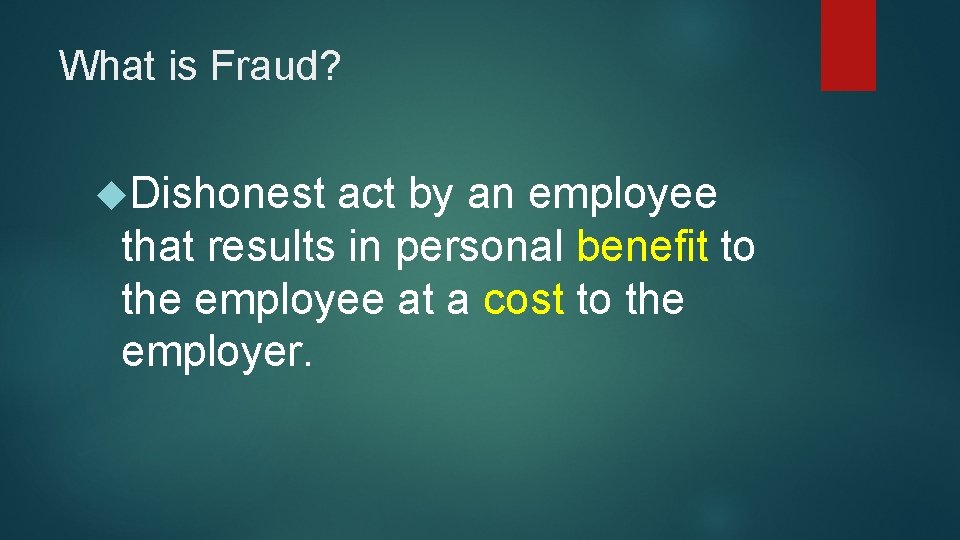What is Fraud? Dishonest act by an employee that results in personal benefit to