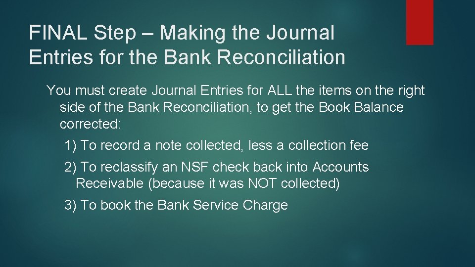 FINAL Step – Making the Journal Entries for the Bank Reconciliation You must create