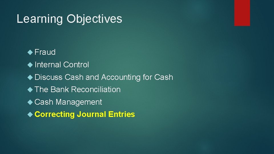 Learning Objectives Fraud Internal Control Discuss Cash and Accounting for Cash The Bank Reconciliation