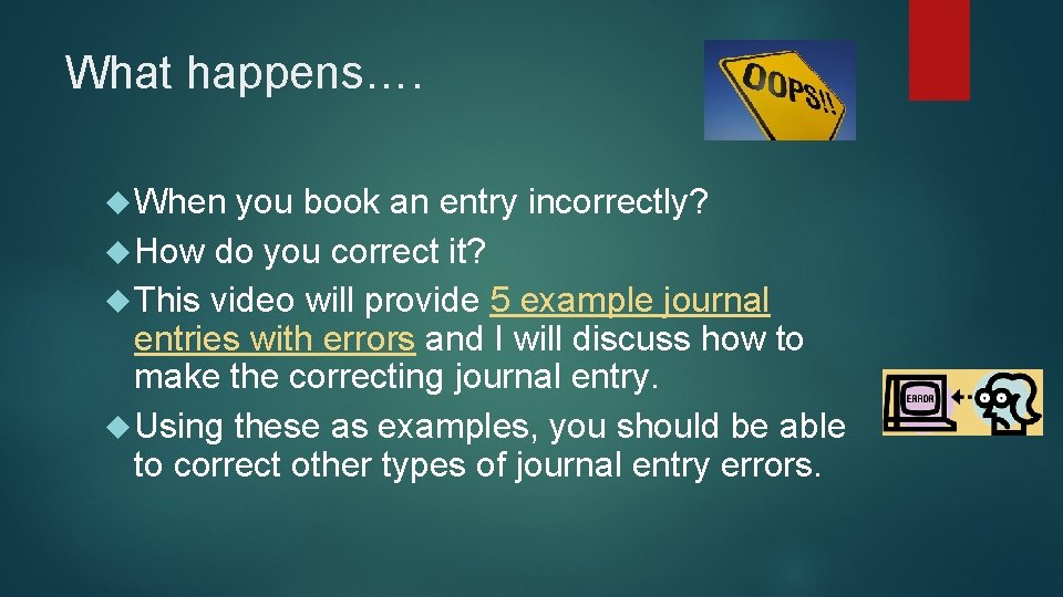 What happens…. When you book an entry incorrectly? How do you correct it? This