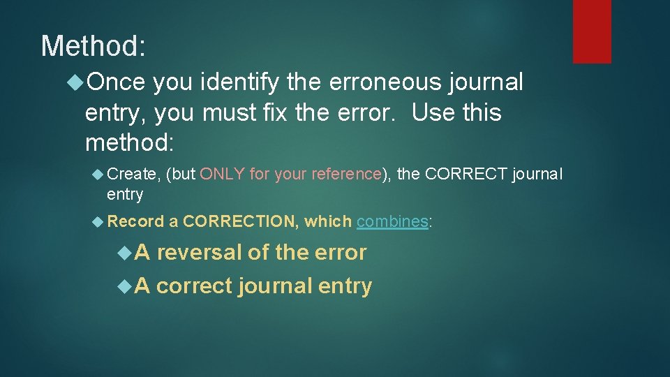 Method: Once you identify the erroneous journal entry, you must fix the error. Use