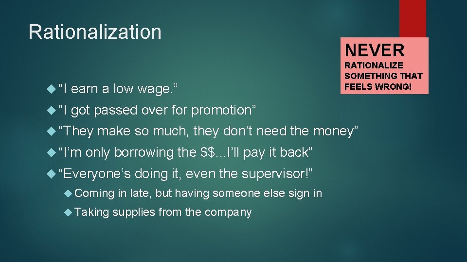 Rationalization “I earn a low wage. ” “I got passed over for promotion” “They